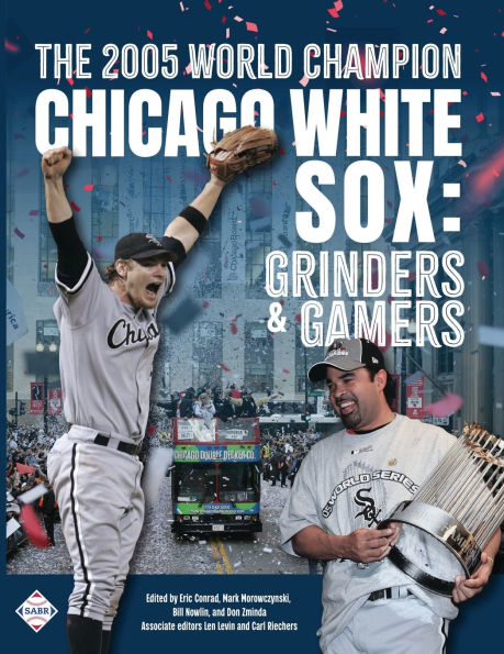 The 2005 World Champion Chicago White Sox: Grinders and Gamers