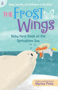 Title: The Frost Wings: Baby Harp Seals at the Springtime Sea, Author: Marisa Peña