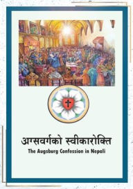 Title: अग्सवर्गको स्वीकारोक्ति: The Augsburg Confession in Nepali, Author: Philipp Melanchthon