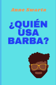 Title: ¿Quie?n usa barba?, Author: Anne Swartz