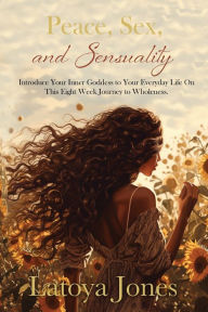 Download online Peace, Sex, and Sensuality by Latoya Jones (English literature)
