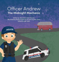 Title: Officer Andrew, the Midnight Mechanic: A Midnight Rescue That Shows What Real Heroes Do, Author: Maryellen Mott Marrah