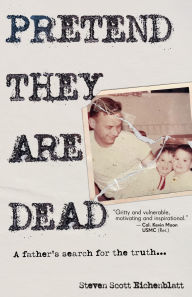 Download free pdf ebooks without registration Pretend They Are Dead: A Father's Search for the Truth by Steven Scott Eichenblatt English version DJVU ePub