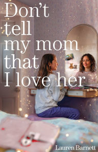 Title: Don't Tell My Mom That I Love Her, Author: Lauren Barnett
