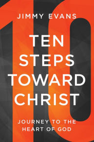 Free best seller ebook downloads Ten Steps Toward Christ: Journey to the Heart of God 9781960870001 MOBI CHM (English Edition) by Jimmy Evans, Jimmy Evans