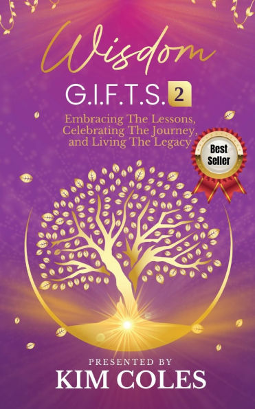 Wisdom G.I.F.T.S. 2: Embracing The Lessons, Celebrating Journey, And Living Legacy