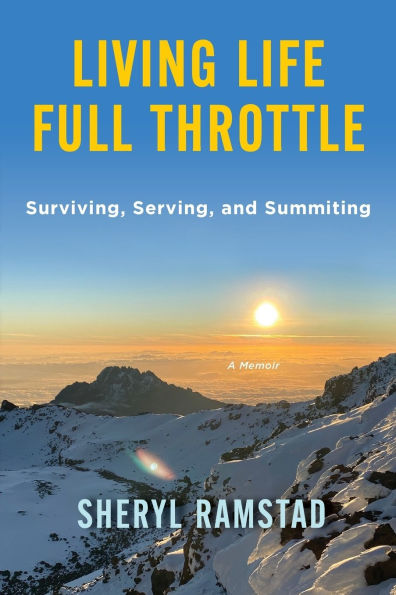 Living Life Full Throttle: Surviving, Serving, and Summiting a Memoir: Memoir