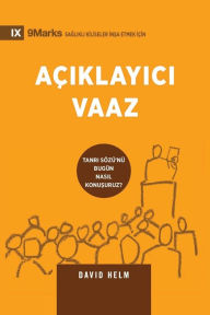 Title: Açiklayici Vaaz (Expositional Preaching) (Turkish): How We Speak God's Word Today, Author: David Helm