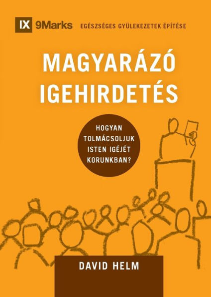 MAGYARÁZÓ IGEHIRDETÉS (Expositional Preaching) (Hungarian): How We Speak God's Word Today