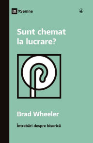 Title: Sunt chemat la lucrare? (Am I Called to Ministry?) (Romanian), Author: Brad Wheeler