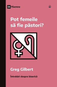 Title: Can Women Be Pastors? / Pot femeile să fie păstori?, Author: Greg Gilbert
