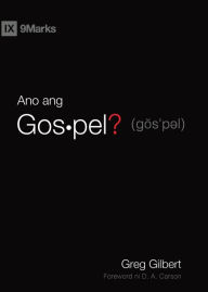 Title: What Is the Gospel? / Ano ang Gospel? (Taglish), Author: Greg Gilbert