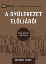 A GYÜLEKEZET ELÖLJÁRÓI (Church Elders) (Hungarian): How to Shepherd God's People Like Jesus