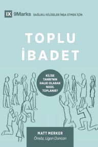 Title: Toplu Ibadet (Corporate Worship) (Turkish): How the Church Gathers As God's People, Author: Matt Merker