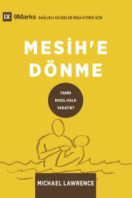 Title: Conversion / Mesih'e Dï¿½nme: How God Creates a People / TANRI NASIL HALK YARATIR?, Author: Michael Lawrence