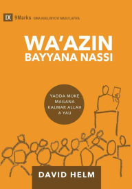 Title: Expositional Preaching / Wa'azin Bayyana Nassi (Hausa): How We Speak God's Word Today / Yadda muke magana Kalmar Allah a yau, Author: David Helm