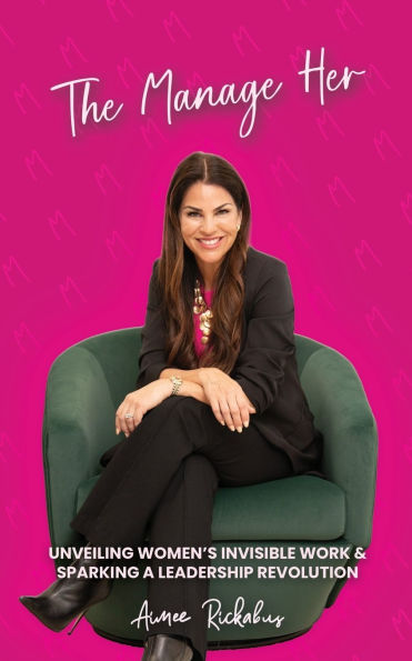 The Manage Her: Unveiling Women's Invisible Work & Sparking a Leadership Revolution