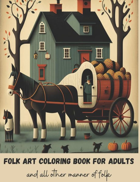 Folk Art Coloring Book for Adults: Coloring book for women, men and all other manner of folks
