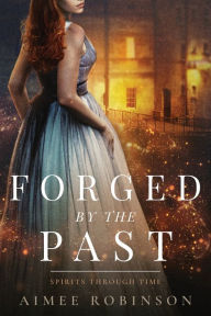 Title: Forged by the Past: A Time Travel Romance, Author: Aimee Robinson