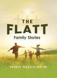 Title: The Flatt Family Stories, Author: Ernest Allen Flatt
