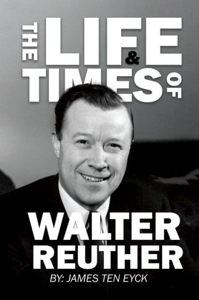 The Life and Times of Walter Reuther: An Unfinished Liberal Legacy