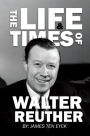 The Life and Times of Walter Reuther: An Unfinished Liberal Legacy