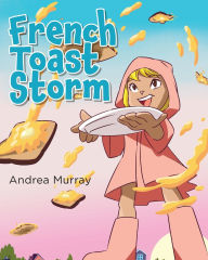 Title: French Toast Storm, Author: Andrea Murray