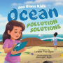 Ocean Pollution Solutions: An Inspiring Environmental Adventure for Young Ocean Advocates Ages 6-10