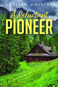 Title: A Reluctant Pioneer, Author: JoEllen Collins