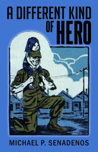 Title: A Different Kind of Hero, Author: Michael P. Senadenos