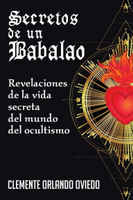 Title: Secretos de un Babalao: Revelaciones de la Vida Secreta Del Mundo Del Ocultismo, Author: Clemente O Oviedo