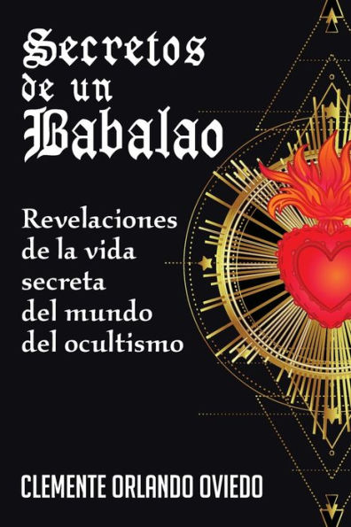 Secretos de un Babalao: Revelaciones de la Vida Secreta Del Mundo Del Ocultismo