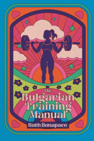 Title: The Bulgarian Training Manual, Author: Ruth Bonapace