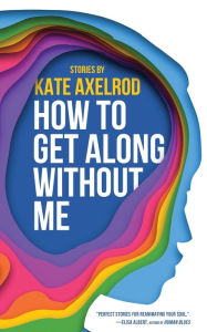 Ibooks download for ipad How to Get Along Without Me by Kate Axelrod 9781960988126 PDB FB2 RTF