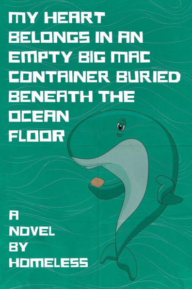 My Heart Belongs in an Empty Big Mac Container Buried Beneath the Ocean Floor