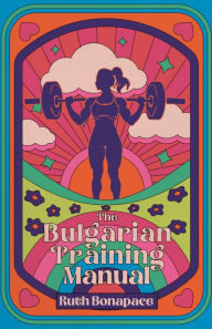 Title: The Bulgarian Training Manual, Author: Ruth Bonapace