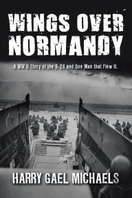 Title: Wings Over Normandy, Author: Harry Gael Michaels