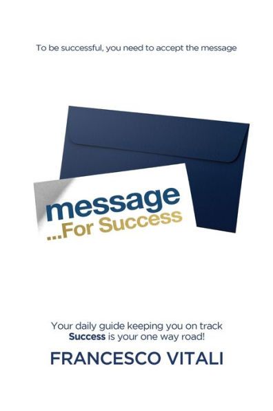 Message For Success: your daily guide keeping you on track. Success is one way road!