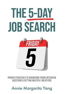 The 5-Day Job Search: Proven Strategies to Answering Tough Interview Questions & Getting Multiple Offers