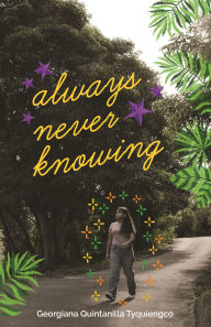 Title: Always Never Knowing, Author: Georgiana Quintanilla Tyquiengco