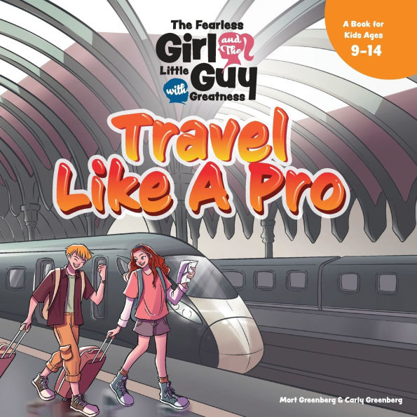 The Fearless Girl and the Little Guy with Greatness - Travel Like a Pro: A Book for Kids Ages 9 - 14