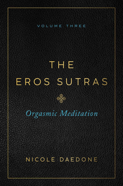 The Eros Sutras, Volume 3: Orgasmic Meditation