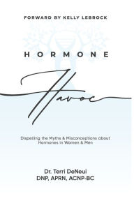 Title: Hormone Havoc: Dispelling the Myths & Misconceptions about Hormones in Women and Men, Author: Terri Deneui