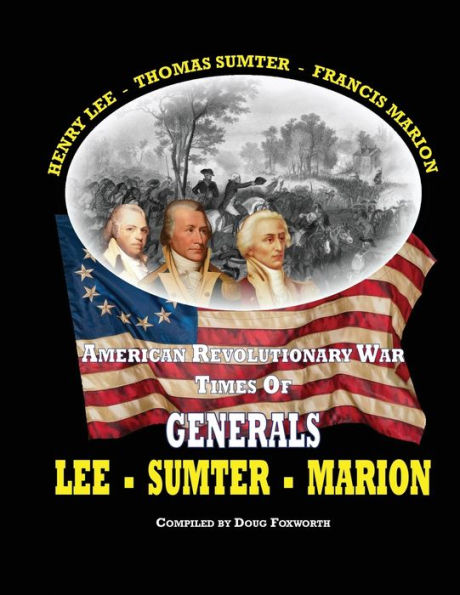 AMERICAN REVOLUTIONARY WAR TIMES OF GENERALS LEE - SUMTER - MARION