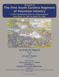Title: Colonel James R. Hagood's Memoirs of the First South Carolina Regiment of Volunteer Infantry: In the Confederate War for Independence, Author: Doug Foxworth