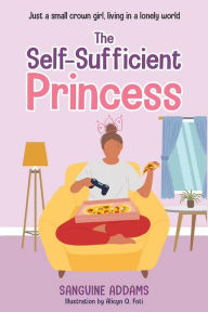 Title: The Self-Sufficient Princess, Author: Sanguine Addams