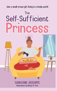 Title: The Self-Sufficient Princess, Author: Sanguine Addams