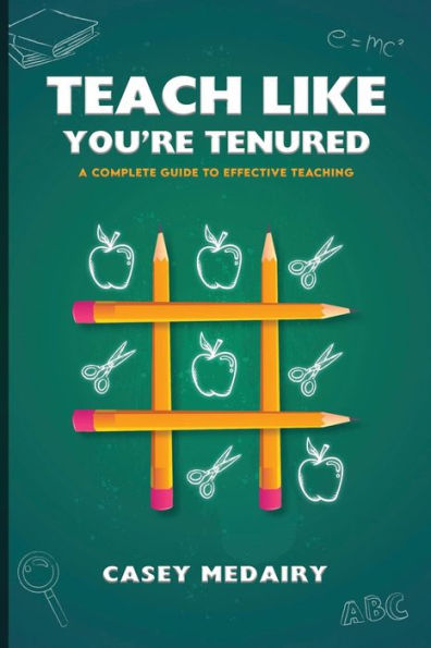 Teach Like You're Tenured: A Complete Guide to Effective Teaching