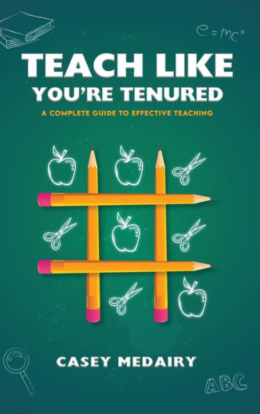 Teach Like You're Tenured: A Complete Guide to Effective Teaching