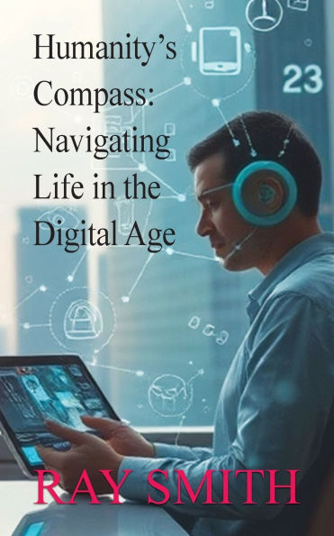 Humanity's Compass: Navigating Life the Digital Age